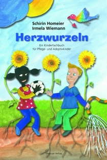 Schirin Homeier / Irmela Wiemann
Herzwurzeln
Ein Kinderfachbuch f�r Pflege- und Adoptivkinder
Mabuse-Verlag 2018